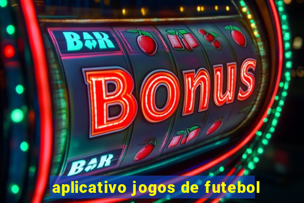 aplicativo jogos de futebol